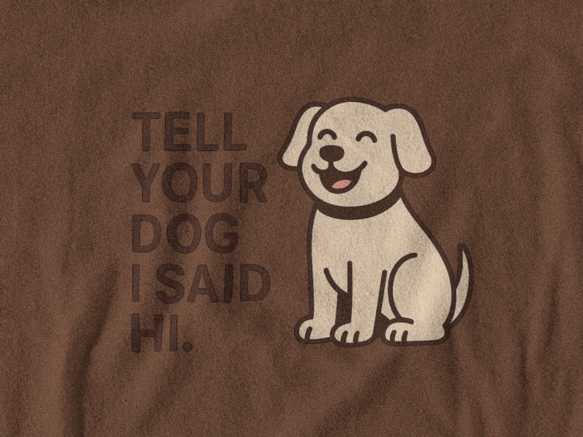 Tell Your Dog I Said Hi