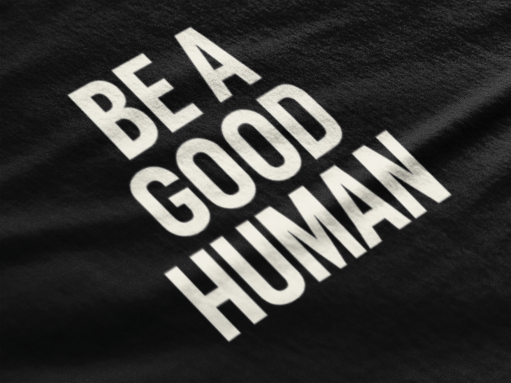 Be A Good Human